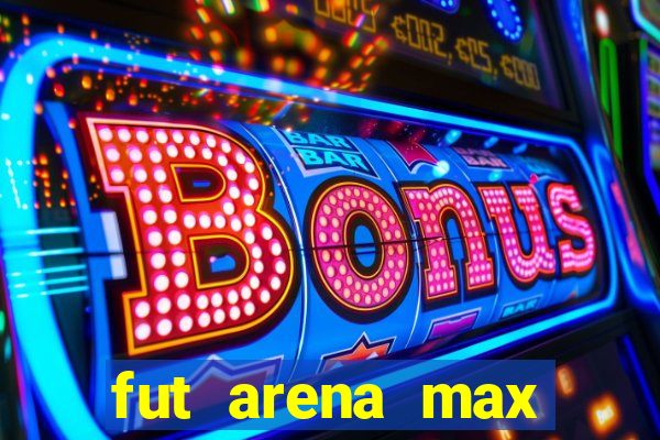 fut arena max futebol ao vivo